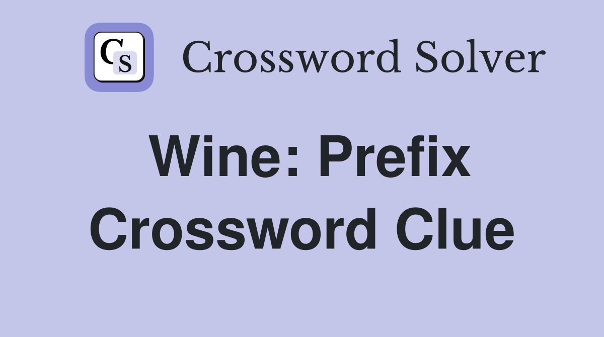 Wine Prefix Crossword Clue Answers Crossword Solver